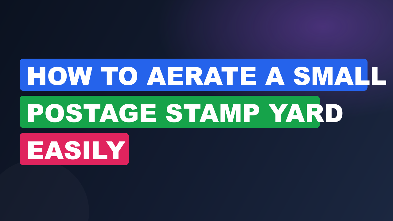 How to Aerate a Small Postage Stamp Yard Easily