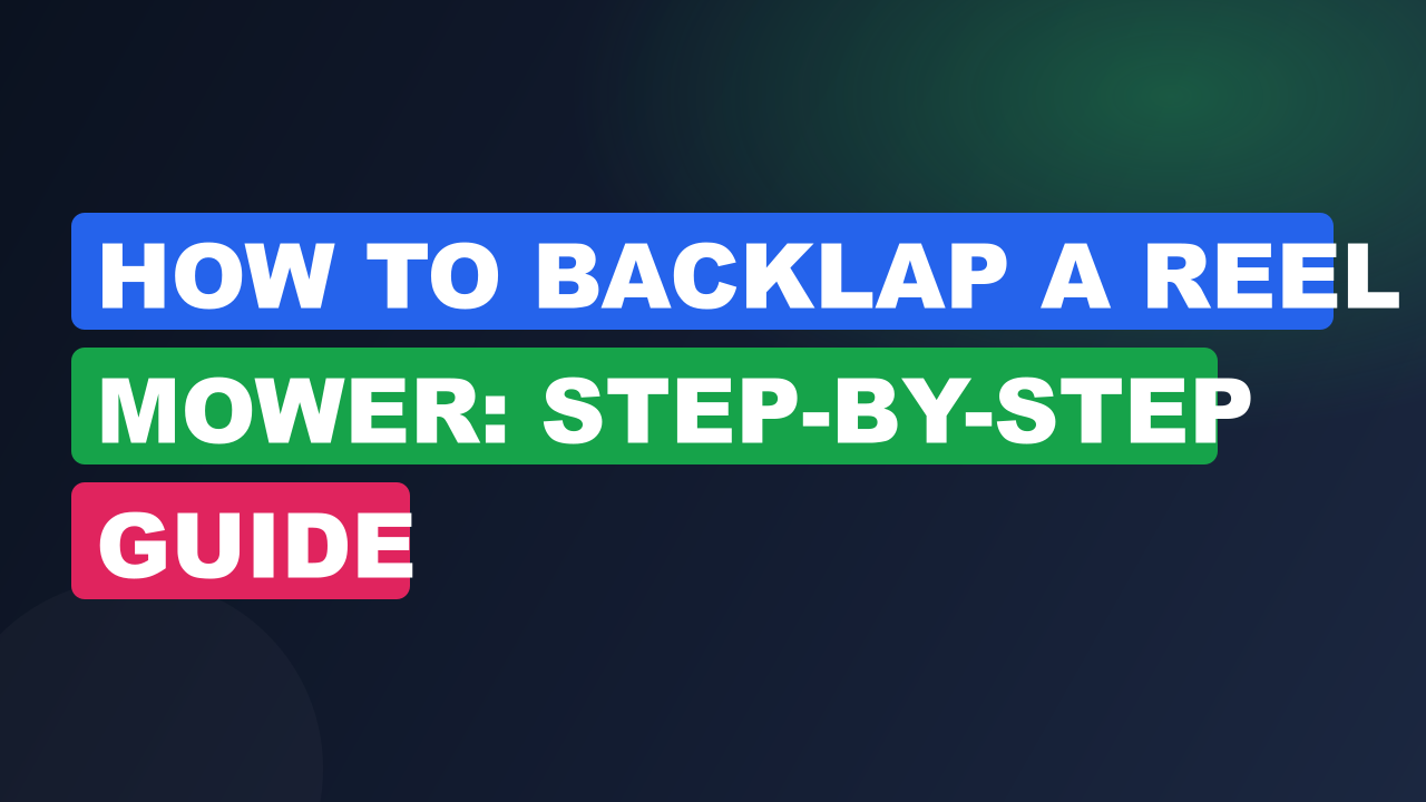 How to Backlap a Reel Mower: Step-by-Step Guide