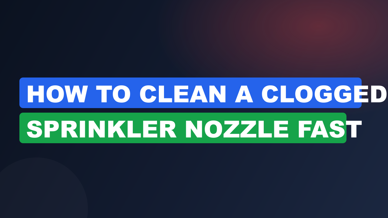 How to Clean a Clogged Sprinkler Nozzle Fast