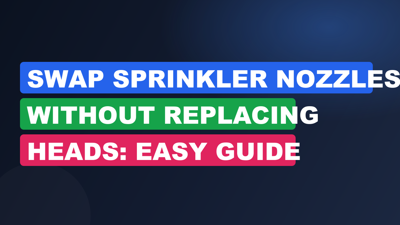 Swap Sprinkler Nozzles Without Replacing Heads: Easy Guide